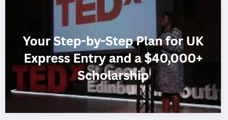 Your Step-by-Step Plan for UK Express Entry and a $40,000+ Scholarship