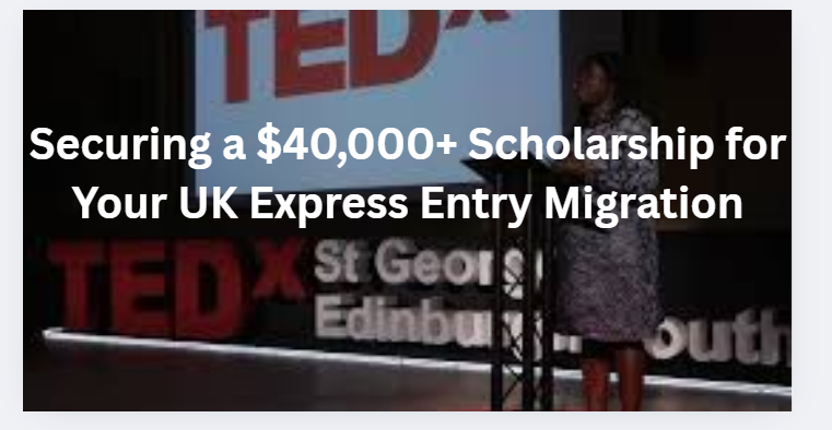 Securing a $40,000+ Scholarship for Your UK Express Entry Migration