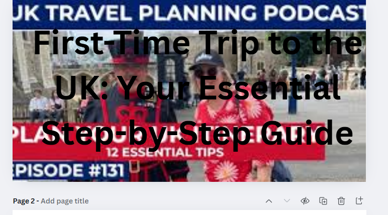 First-Time Trip to the UK: Your Essential Step-by-Step Guide