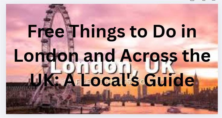 Free Things to Do in London and Across the UK: A Local's Guide