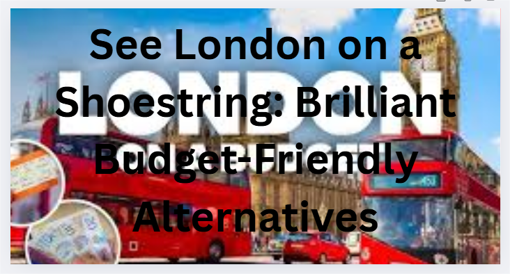 See London on a Shoestring: Brilliant Budget-Friendly Alternatives
