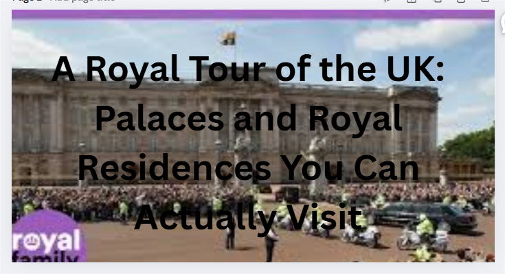 A Royal Tour of the UK: Palaces and Royal Residences You Can Actually Visit