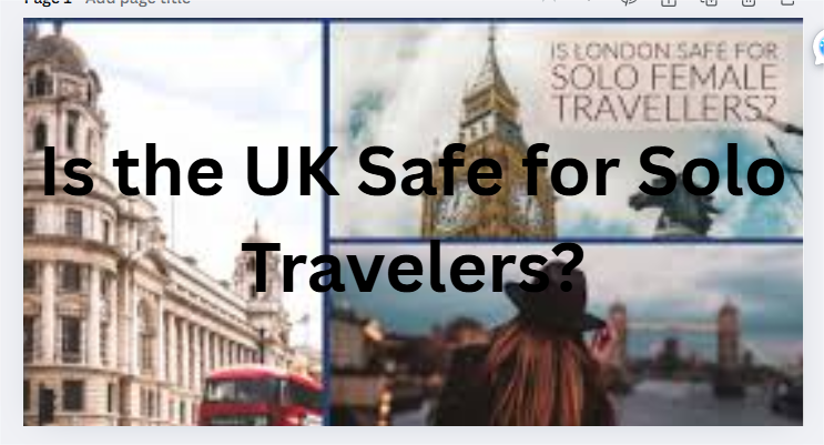 Is the UK Safe for Solo Travelers?