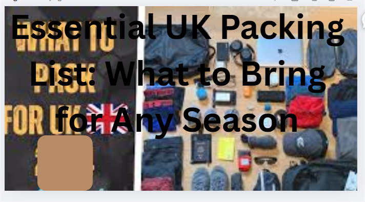 Essential UK Packing List: What to Bring for Any Season